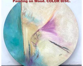 Lot 2234 Signed Abstract Modern Round Painting on Wood. COLOR DISC. 