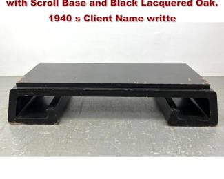 Lot 422 James Mont designed Coffee Table with Scroll Base and Black Lacquered Oak. 1940 s Client Name writte