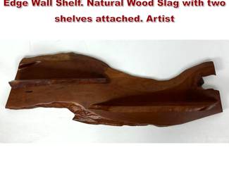 Lot 163 Artisan Studio Woodworker Live Edge Wall Shelf. Natural Wood Slag with two shelves attached. Artist 