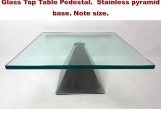 Lot 20 Italy Cantoni Stainless Base, Thick Glass Top Table Pedestal. Stainless pyramid base. Note size.