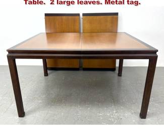 Lot 100 Edward Wormley for Dunbar Dining Table. 2 large leaves. Metal tag. 