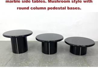 Lot 18 Set 3 graduated size black faux marble side tables. Mushroom style with round column pedestal bases.