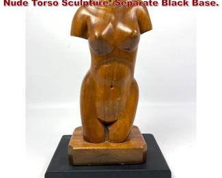Lot 699 Modernist Carved Wood Female Nude Torso Sculpture. Separate Black Base. 