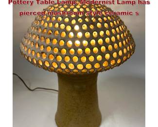Lot 864 Mushroom form Artisan Studio Pottery Table Lamp. Modernist Lamp has pierced mushroom style ceramic s