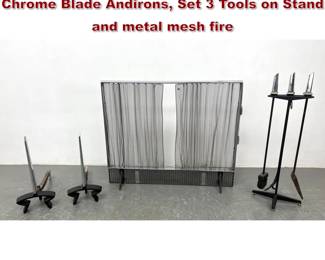 Lot 734 Donald Deskey Fireplace Set. Stylish Chrome Blade Andirons, Set 3 Tools on Stand and metal mesh fire