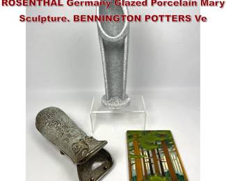Lot 899 3pc Signed Art Pottery Lot. ROSENTHAL Germany Glazed Porcelain Mary Sculpture. BENNINGTON POTTERS Ve