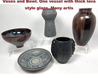 Lot 893 5pc Studio Pottery Glazed Ceramic Vases and Bowl. One vessel with thick lava style glaze. Many artis
