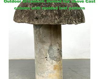 Lot 1527 Cast Concrete Mushroom Garden Outdoor Ornament. Domed top above Cast column with molded leaf pattern