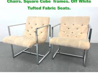 Lot 1375 Pr Milo Baughman Style Lounge Chairs. Square Cube frames. Off White Tufted Fabric Seats. 