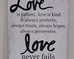 Lot 009   0 Bid(s)
Inspirational Corinthians Love Never Fails wooden sign
