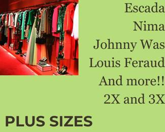 Large Plus Size includes Fancy to Casual......Escada Couture to Johnny Was and much more!!!!  Tell you girlfriends!