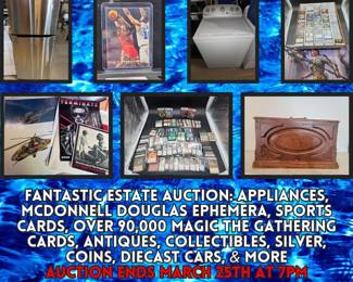https://bit.ly/C2C03252024 - FANTASTIC ESTATE AUCTION: Appliances, McDonnell Douglas Ephemera, Sports Cards, Over 90,000 Magic The Gathering Cards, Antiques, Collectibles, Silver, Coins, Diecast Cars, & More