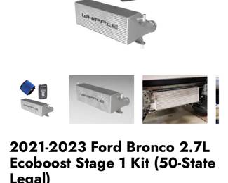 Bronco 2.7L Ecoboost Stage 1
Brand new in unopened box from Whipple Superchargers. 
Cooler, hose, clamps, hardware, filter, calibration.