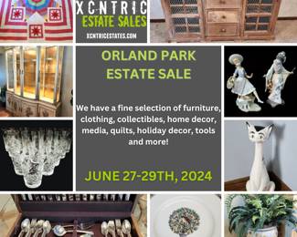 ORLAND PARK ESTATE SALE BY XCNTRIC ESTATE SALES JUNE 27-29, 2024.