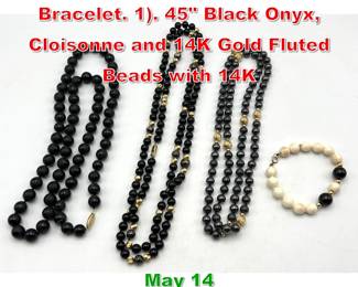 Lot 105 4pc Beaded Necklaces and Bracelet. 1. 45 Black Onyx, Cloisonne and 14K Gold Fluted Beads with 14K 