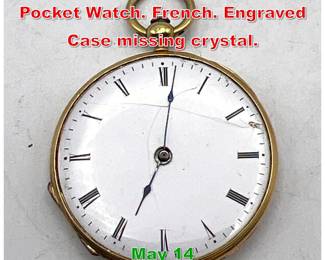 Lot 269 14K Gold Open Face Pocket Watch. French. Engraved Case missing crystal. 