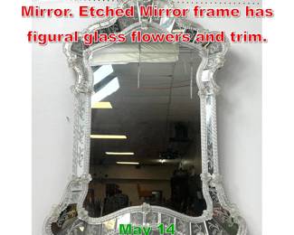 Lot 504 Murano Venetian style Wall Mirror. Etched Mirror frame has figural glass flowers and trim. 