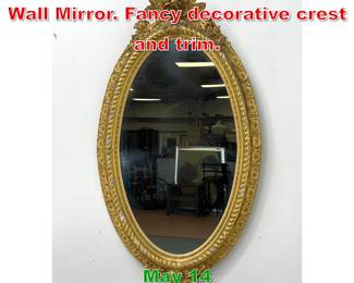 Lot 518 Vintage Gilt Gessoed Oval Wall Mirror. Fancy decorative crest and trim. 