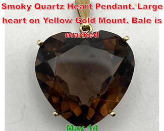 Lot 167 14K Gold Faceted Large Smoky Quartz Heart Pendant. Large heart on Yellow Gold Mount. Bale is marked 