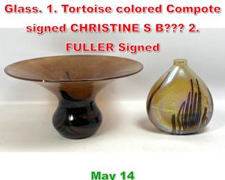 Lot 413 2pc American Studio Art Glass. 1. Tortoise colored Compote signed CHRISTINE S B 2. FULLER Signed 
