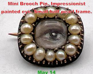 Lot 327 Lover s Eye Hand Painted Mini Brooch Pin. Impressionist painted eye. Small half pearl frame. 