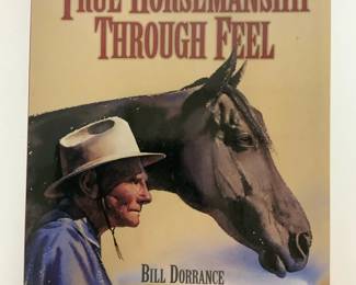  True Horsemanship Through Feel by Bill Dorrance
