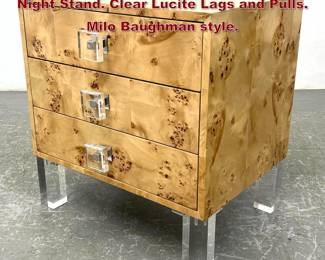 Lot 1098 Burl Wood Three Drawer Side Table Night Stand. Clear Lucite Lags and Pulls. Milo Baughman style. 