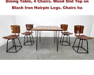 Lot 1046 5pc ARTHUR UMANOFF style Dining Table, 4 Chairs. Wood Slat Top on Black Iron Hairpin Legs. Chairs ha