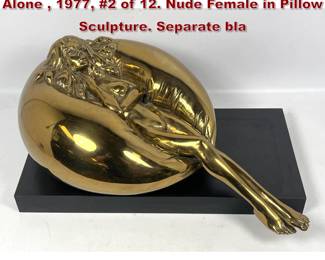 Lot 920 Louis DeMartino, Cast Bronze, Alone , 1977, 2 of 12. Nude Female in Pillow Sculpture. Separate bla