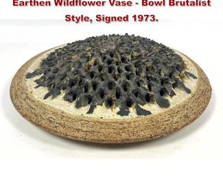 Lot 630 Githa Heske Studio Pottery Glazed Earthen Wildflower Vase Bowl Brutalist Style, Signed 1973. 