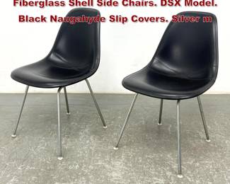 Lot 1151 Pr CHARLES, RAY EAMES Fiberglass Shell Side Chairs. DSX Model. Black Naugahyde Slip Covers. Silver m