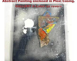 Lot 768 C BOLONDER GALLIGAN Modernist Abstract Painting enclosed in Plexi Casing. GALLERY II Label on revers