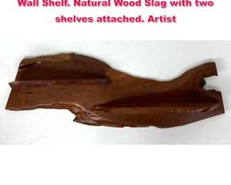 Lot 34 Artisan Studio Woodworker Live Edge Wall Shelf. Natural Wood Slag with two shelves attached. Artist 