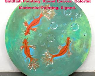 Lot 379 DENNIS SAKELSON Fancy Tailed Goldfish Painting. Round Canvas. Colorful Modernist Painting. Signed. 