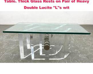 Lot 459 Modernist Lucite and Glass Cocktail Table. Thick Glass Rests on Pair of Heavy Double Lucite Ls wit