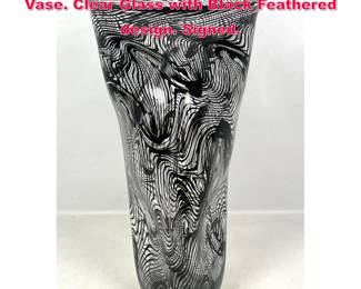 Lot 42 Tall ALBERTO DANA Murano Glass Vase. Clear Glass with Black Feathered design. Signed. 