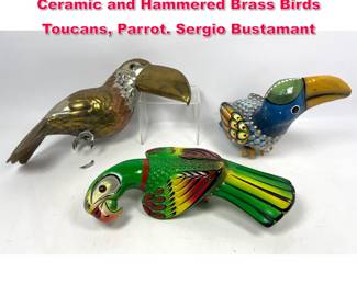 Lot 529 3pcs Mexican Painted Paper Mache, Ceramic and Hammered Brass Birds Toucans, Parrot. Sergio Bustamant