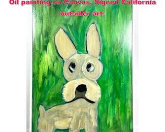 Lot 406 Terrier Dog with green background. Oil painting on Canvas. Signed California outsider art. 