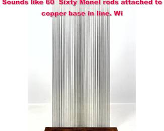 Lot 159 VAL BERTOIA Sculpture B2915S Sounds like 60 Sixty Monel rods attached to copper base in line. Wi