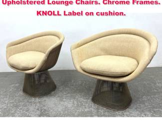 Lot 26 Pr Vintage WARREN PLATNER Upholstered Lounge Chairs. Chrome Frames. KNOLL Label on cushion.