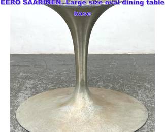 Lot 1118 Knoll Studio signed. Cast aluminum EERO SAARINEN. Large size oval dining table base
