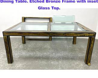 Lot 801 ERNARD ROHNE for MASTERCRAFT Dining Table. Etched Bronze Frame with inset Glass Top.