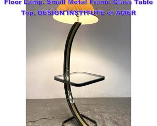 Lot 845 Modern Mixed Metal Bowed Arm Floor Lamp. Small Metal Frame Glass Table Top. DESIGN INSTITUTE of AMER