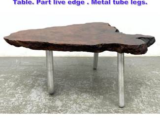 Lot 836 Burl Wood Top American Studio Side Table. Part live edge . Metal tube legs. 