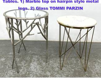 Lot 663 2pc Contemporary Round Side Tables. 1 Marble top on hairpin style metal legs. 2 Glass TOMMI PARZIN