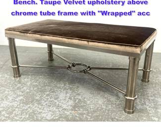 Lot 1034 Designer Modernist Chrome Bench. Taupe Velvet upholstery above chrome tube frame with Wrapped acc