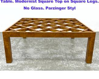 Lot 978 Burl Wood Lattice Design Coffee Table. Modernist Square Top on Square Legs. No Glass. Parzinger Styl