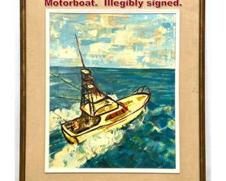 Lot 1440 Signed Marine Scene Painting. Motorboat. Illegibly signed. 