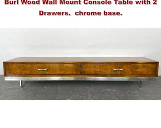 Lot 1395 MILO BAUGHMAN Thayer Coggin Burl Wood Wall Mount Console Table with 2 Drawers. chrome base. 