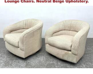 Lot 1371 Pr Swivel Barrel Back Modernist Lounge Chairs. Neutral Beige Upholstery. 